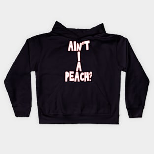Ain't I a peach girl empowering quote Kids Hoodie